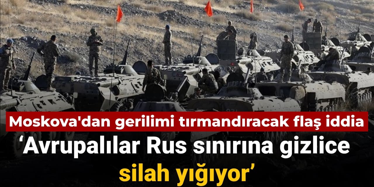 moskovadan gerilimi tirmandiracak iddia avrupalilar rus sinirina gizlice silah yigiyor lDuTHvyG